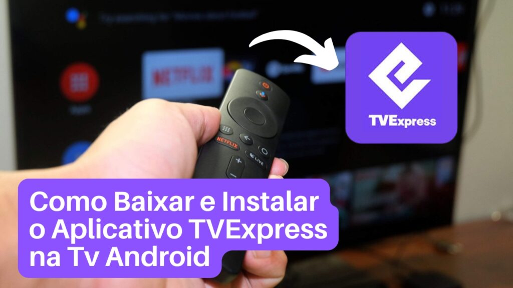 Como Baixar e Instalar o Aplicativo TVExpress na Tv Android